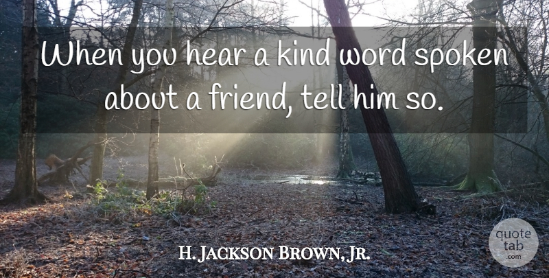 H. Jackson Brown, Jr. Quote About Friends, Kind, Kind Words: When You Hear A Kind...