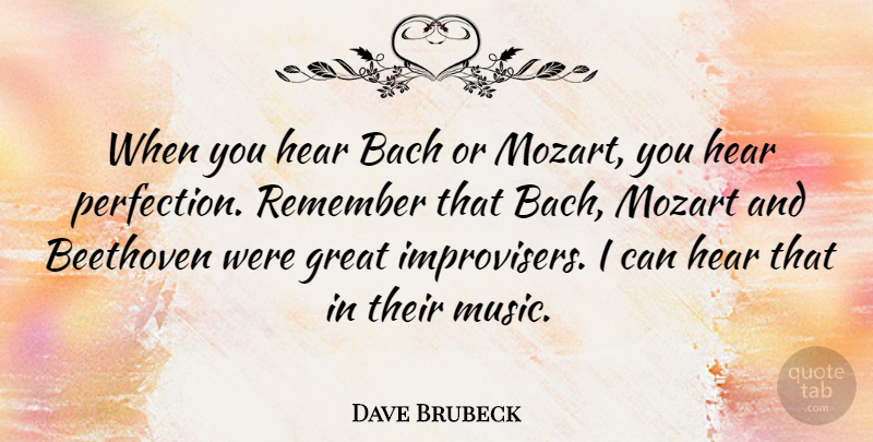 Dave Brubeck Quote About Perfection, Remember, I Can: When You Hear Bach Or...