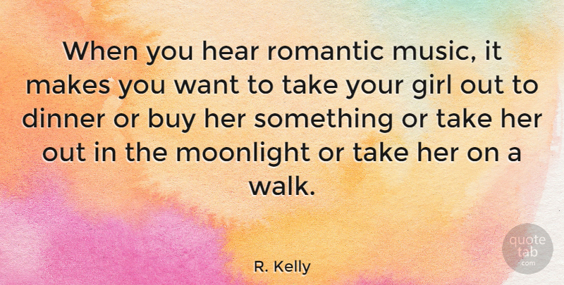 R. Kelly Quote About Buy, Dinner, Hear, Moonlight, Music: When You Hear Romantic Music...
