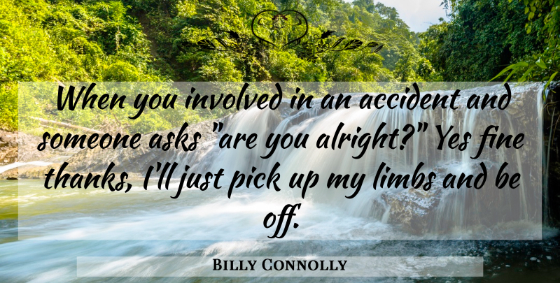 Billy Connolly Quote About Funny, Humor, Thanks: When You Involved In An...