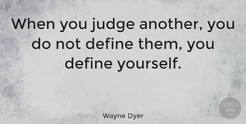 Wayne Dyer Quote About Inspirational, Leadership, Karma: When You Judge Another You...