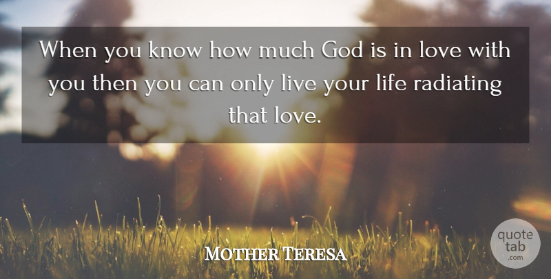 Mother Teresa Quote About Love You, Live Your Life, Knows: When You Know How Much...