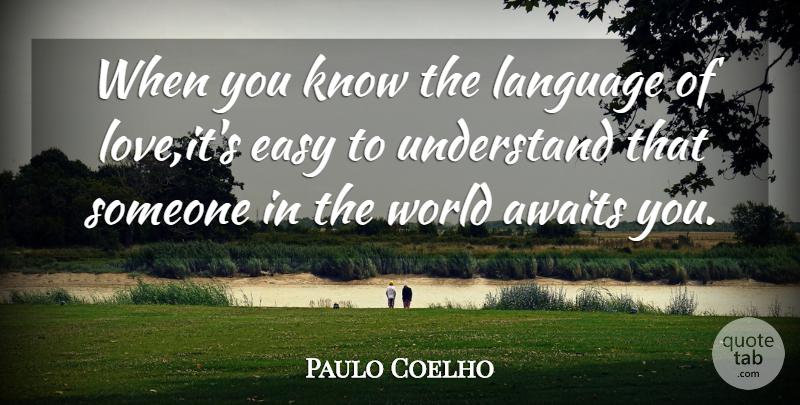 Paulo Coelho Quote About Language Of Love, World, Easy: When You Know The Language...