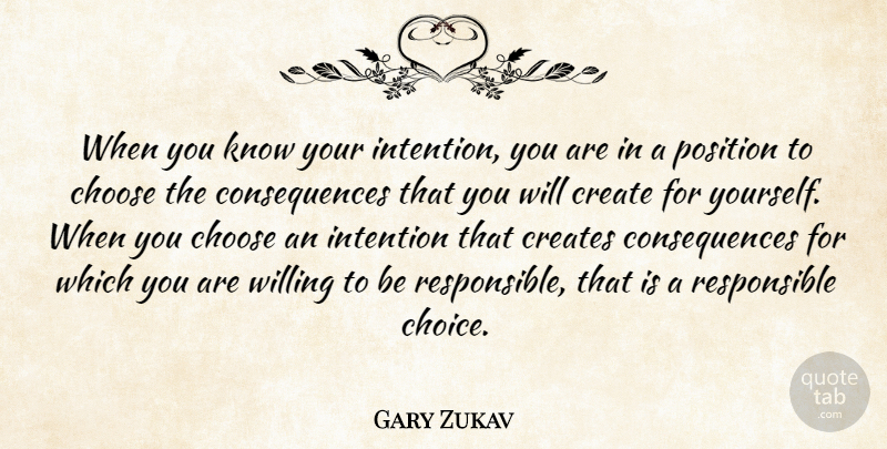 Gary Zukav Quote About Choices, Intention, Responsible: When You Know Your Intention...