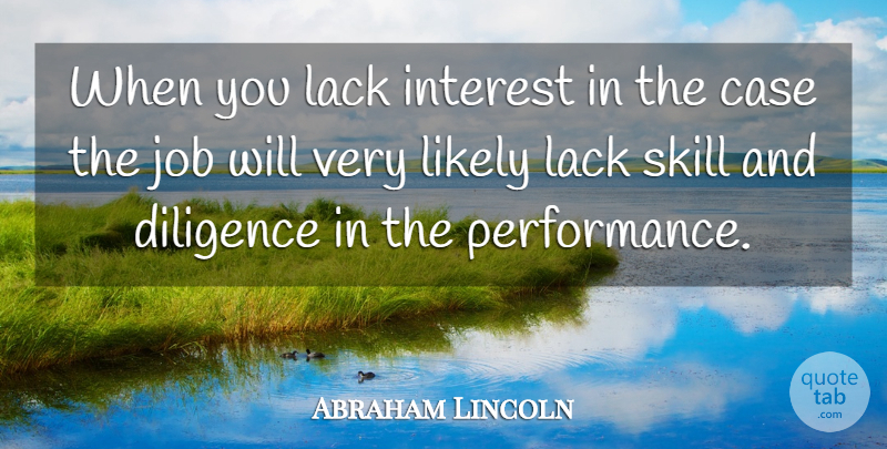 Abraham Lincoln Quote About Jobs, Skills, Diligence: When You Lack Interest In...