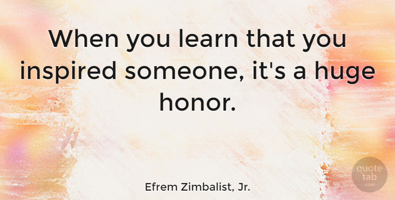 Efrem Zimbalist, Jr. Quote About Huge: When You Learn That You...
