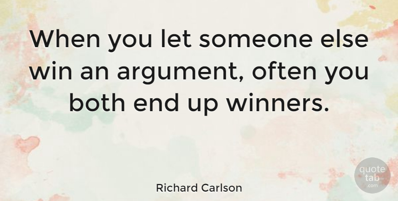Richard Carlson Quote About American Author, Both: When You Let Someone Else...