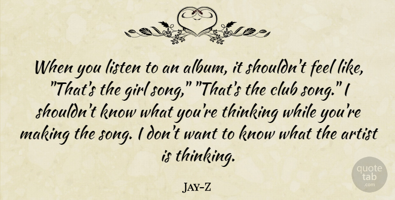 Jay-Z Quote About Girl, Song, Thinking: When You Listen To An...