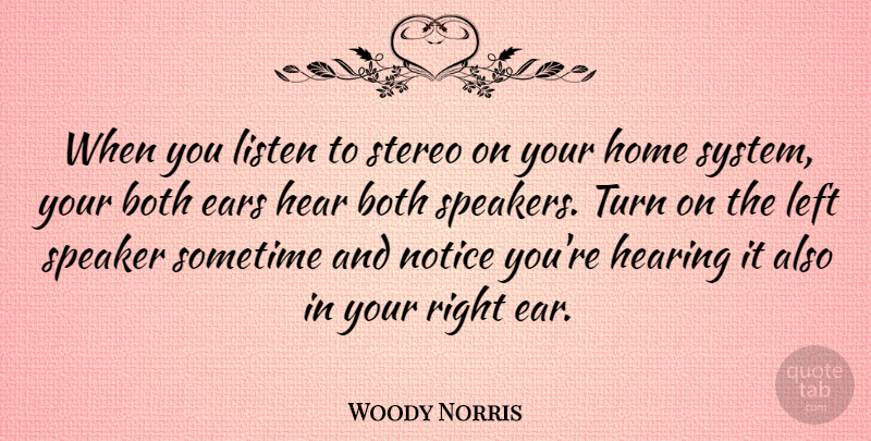 Woody Norris Quote About Both, Ears, Hearing, Home, Left: When You Listen To Stereo...