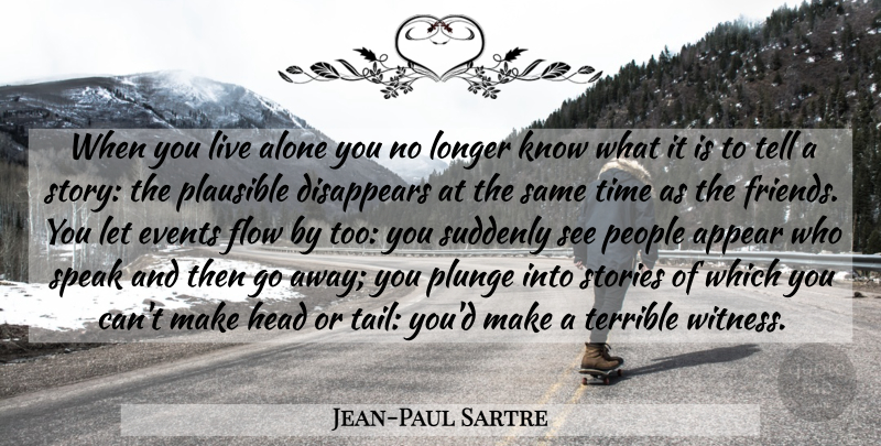 Jean-Paul Sartre Quote About Heads Or Tails, People, Going Away: When You Live Alone You...
