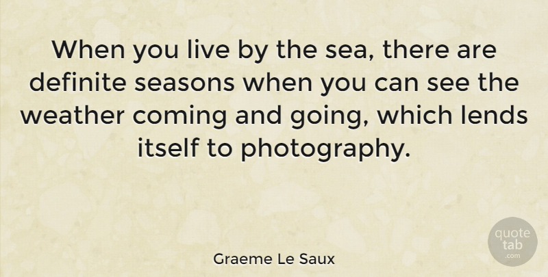 Graeme Le Saux Quote About Photography, Sea, Weather: When You Live By The...
