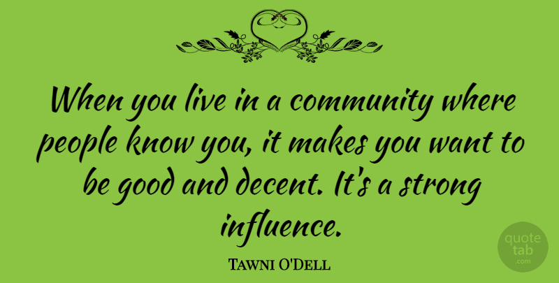 Tawni O'Dell Quote About Good, People: When You Live In A...