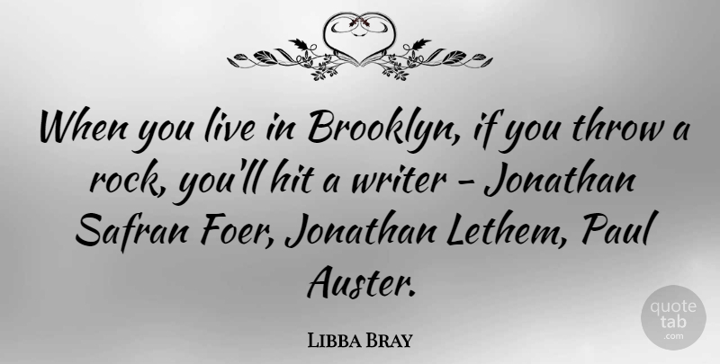 Libba Bray Quote About Hit, Jonathan, Paul, Throw: When You Live In Brooklyn...