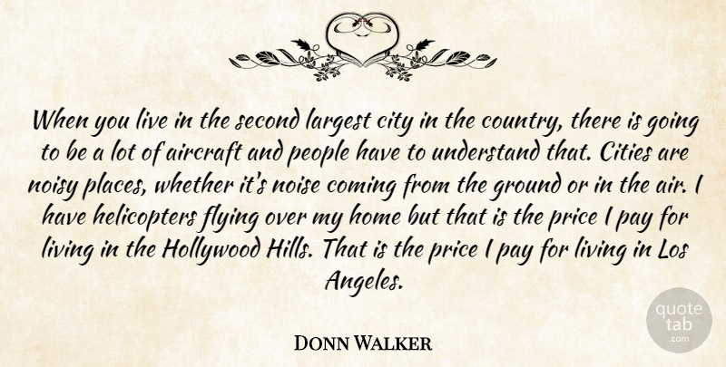 Donn Walker Quote About Aircraft, Cities, City, Coming, Flying: When You Live In The...