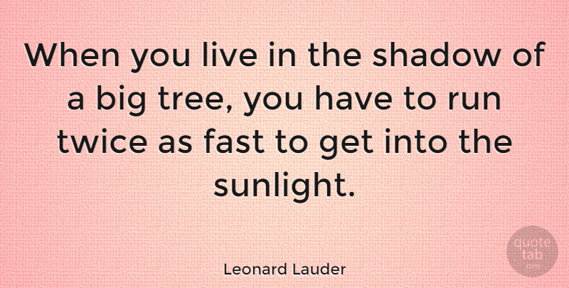 Leonard Lauder Quote About Run, Twice: When You Live In The...