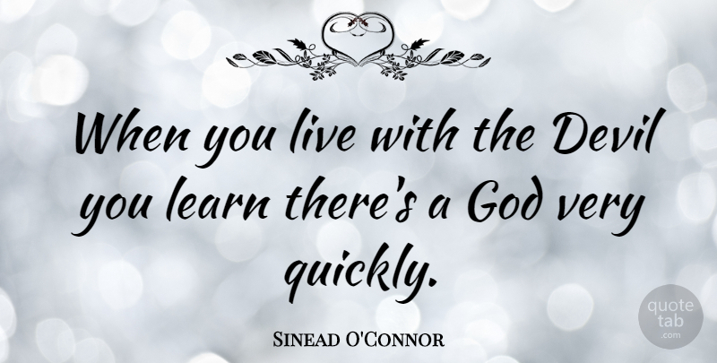 Sinead O'Connor Quote About Devil: When You Live With The...