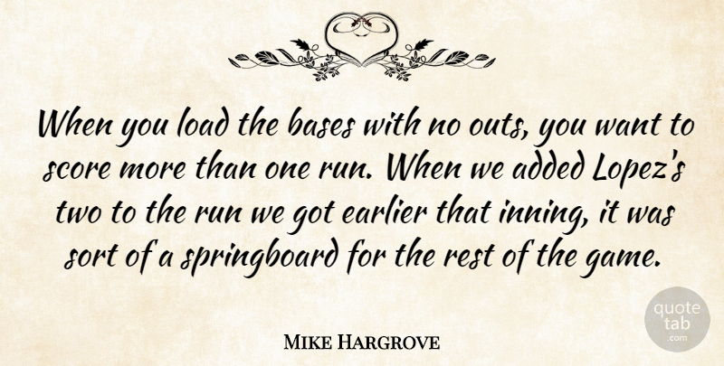 Mike Hargrove Quote About Added, Bases, Earlier, Load, Rest: When You Load The Bases...