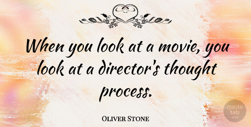 Oliver Stone Quote About Directors, Looks, Process: When You Look At A...