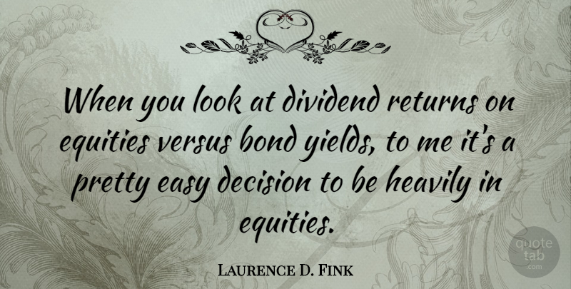 Laurence D. Fink Quote About Returns, Versus: When You Look At Dividend...