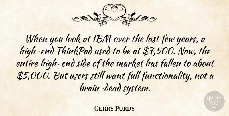 Gerry Purdy Quote About Entire, Fallen, Few, Full, Ibm: When You Look At Ibm...