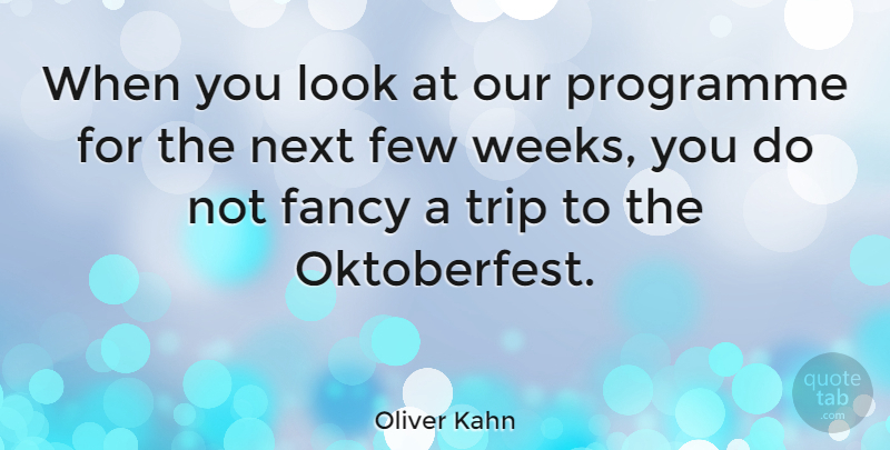 Oliver Kahn Quote About Journey, Fancy, Next: When You Look At Our...
