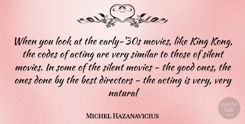 Michel Hazanavicius Quote About Kings, Acting, Looks: When You Look At The...