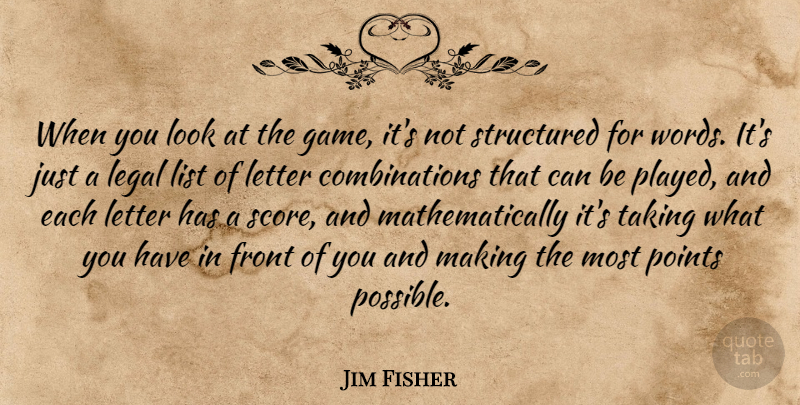 Jim Fisher Quote About Front, Legal, Letter, List, Points: When You Look At The...