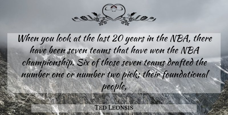 Ted Leonsis Quote About Team, Nba Championships, Years: When You Look At The...