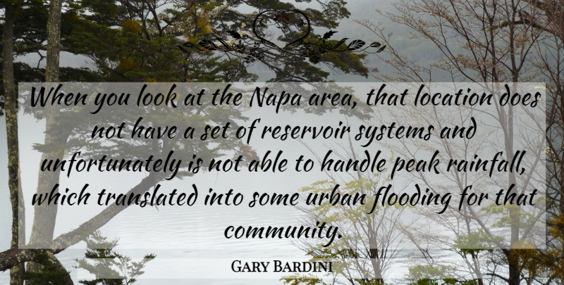 Gary Bardini Quote About Flooding, Handle, Location, Peak, Reservoir: When You Look At The...