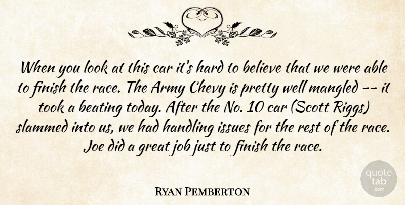 Ryan Pemberton Quote About Army, Beating, Believe, Car, Chevy: When You Look At This...