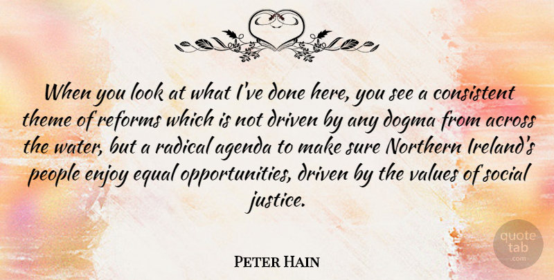 Peter Hain Quote About Opportunity, Justice, Water: When You Look At What...