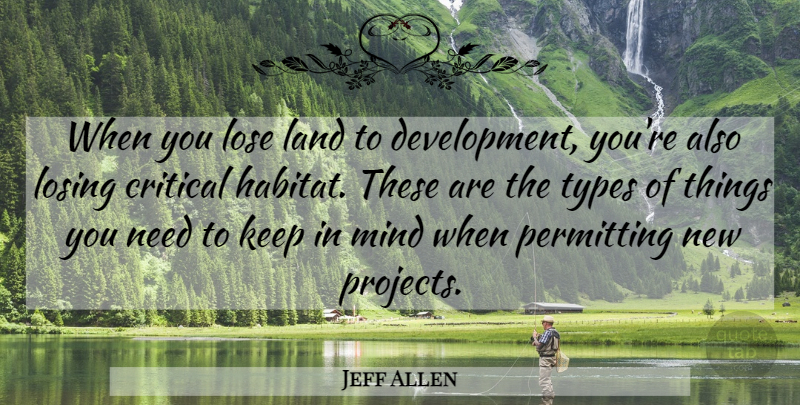 Jeff Allen Quote About Critical, Land, Lose, Losing, Mind: When You Lose Land To...