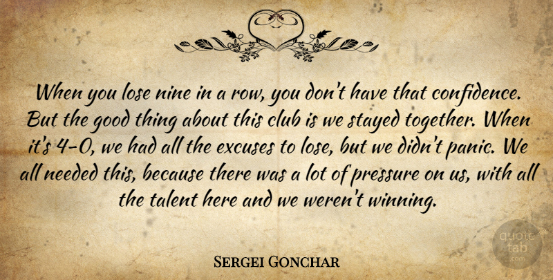 Sergei Gonchar Quote About Club, Excuses, Good, Lose, Needed: When You Lose Nine In...