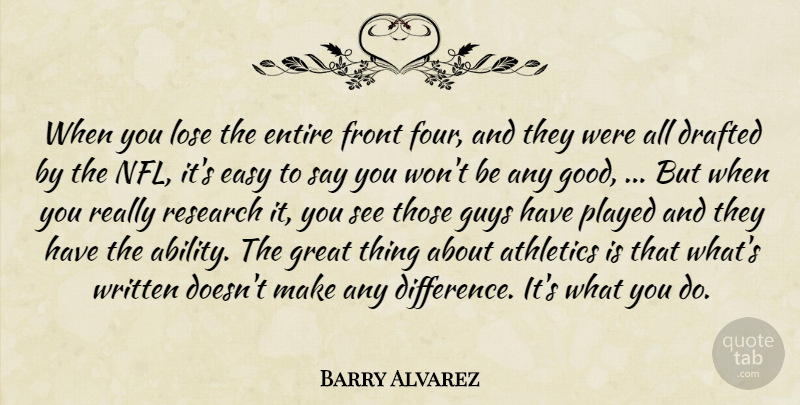 Barry Alvarez Quote About Athletics, Drafted, Easy, Entire, Front: When You Lose The Entire...