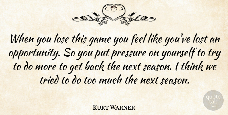 Kurt Warner Quote About Game, Lose, Lost, Next, Pressure: When You Lose This Game...