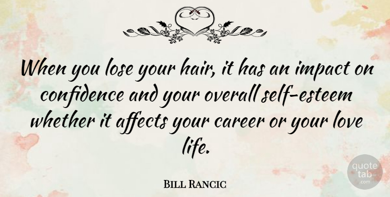 Bill Rancic Quote About Self Esteem, Love Life, Careers: When You Lose Your Hair...