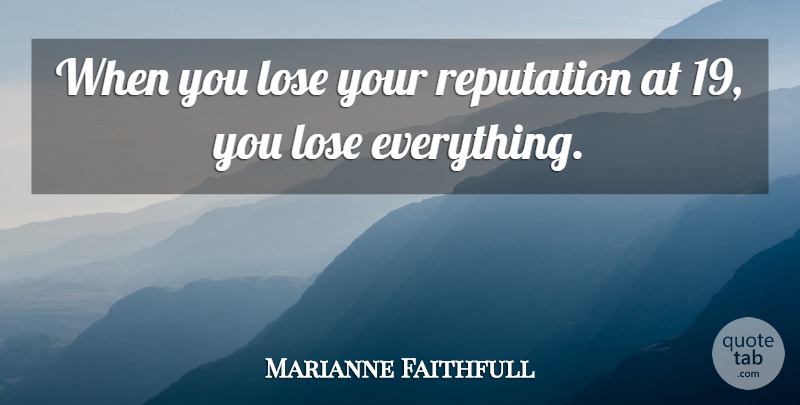 Marianne Faithfull Quote About Reputation, Loses: When You Lose Your Reputation...