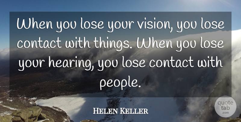 Helen Keller Quote About People, Vision, Hearing: When You Lose Your Vision...