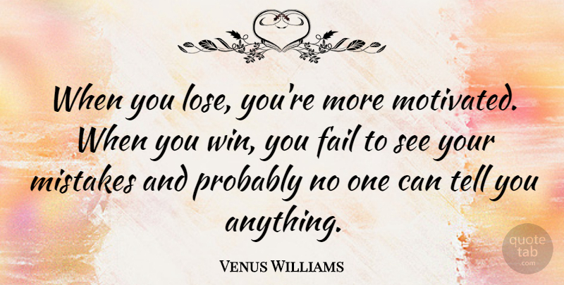 Venus Williams Quote About Mistake, Winning, Failing: When You Lose Youre More...