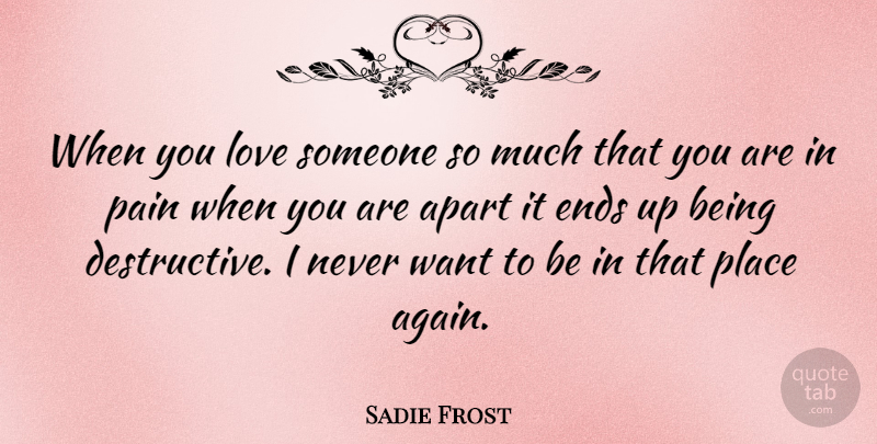 Sadie Frost Quote About Pain, Being In Love, When You Love Someone: When You Love Someone So...