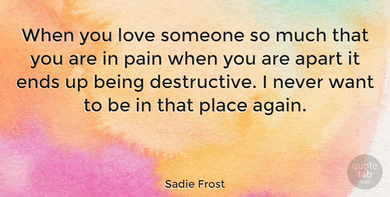 Sadie Frost Quote About Pain, Being In Love, When You Love Someone: When You Love Someone So...