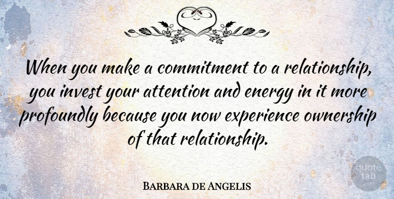 Barbara de Angelis Quote About Commitment, Love Relationship, Attention: When You Make A Commitment...