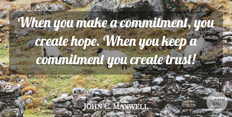 John C. Maxwell Quote About Commitment: When You Make A Commitment...