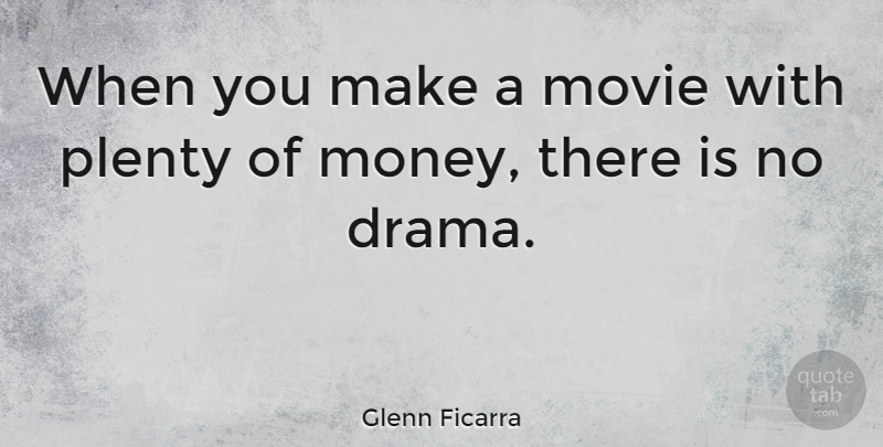 Glenn Ficarra Quote About Money: When You Make A Movie...