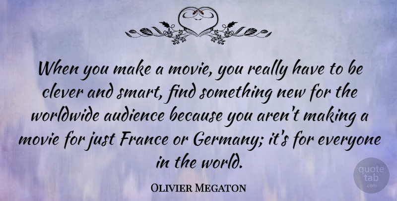 Olivier Megaton Quote About France, Worldwide: When You Make A Movie...