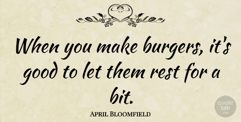 April Bloomfield Quote About Good: When You Make Burgers Its...