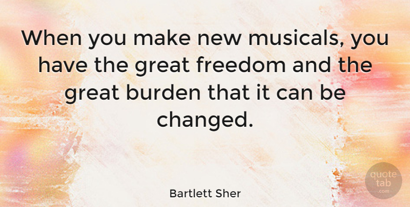 Bartlett Sher Quote About Freedom, Great: When You Make New Musicals...
