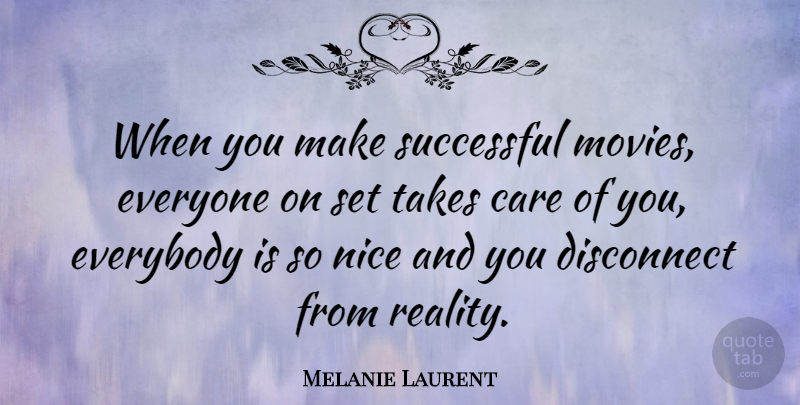 Melanie Laurent Quote About Nice, Successful, Reality: When You Make Successful Movies...