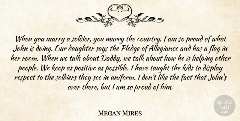 Megan Mires Quote About Allegiance, Daughter, Display, Fact, Flag: When You Marry A Soldier...