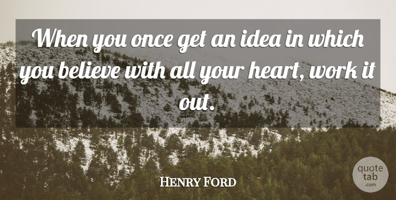 Henry Ford Quote About Believe, Heart, Ideas: When You Once Get An...